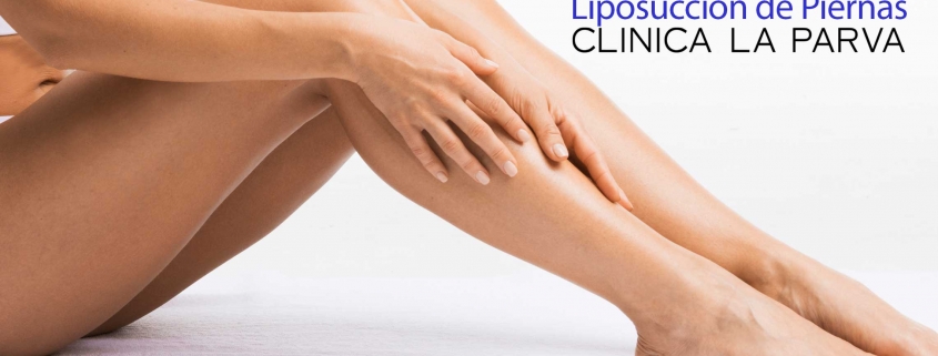 Liposucción de piernas cirugía plástica clínica la parva