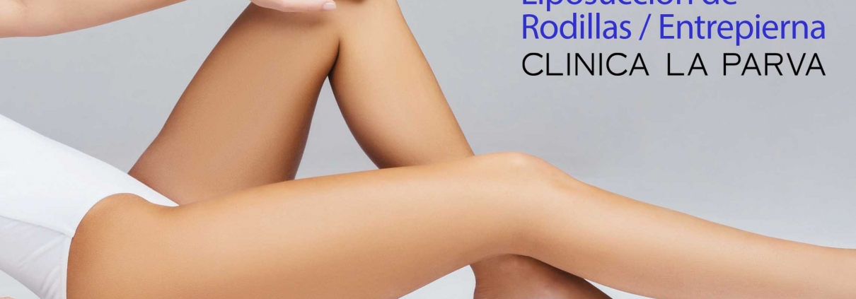 Liposuccion de rodillas y entrepierna cirugía plástica clínica la parva