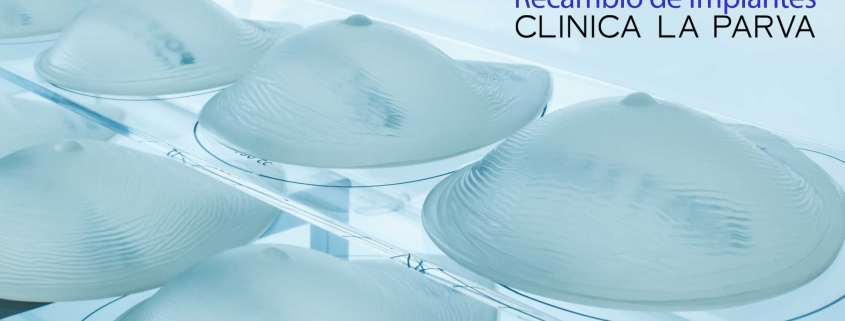 Recambio de implantes cirugía plástica clínica la parva